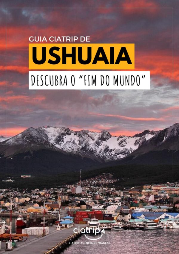 GUIA USHUAIA - DESCUBRA O “FIM DO MUNDO” COM A CIATRIP