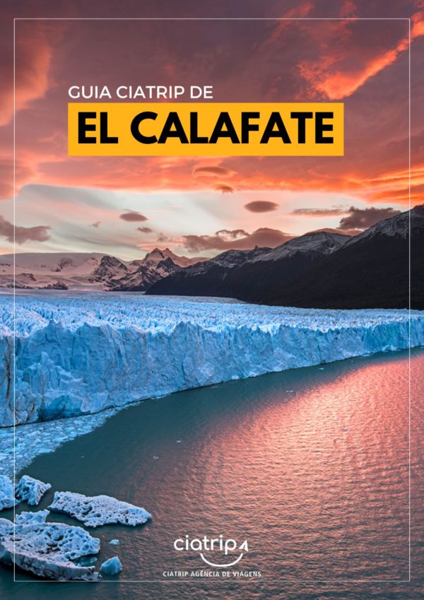 GUIA EL CALAFATE - CONHEÇA A TERRA DOS GLACIARES COM A CIATRIP